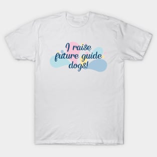 I Raise Future Guide Dogs - Color Splash Design T-Shirt